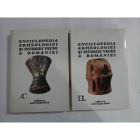 Enciclopedia arheologiei si istoriei vechi a Romaniei - vol.1 + vol. 2